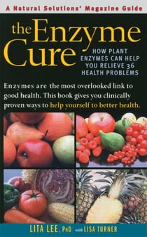 The Enzyme Cure - How Plant Enzymes Can Help You Relieve 36 Health Problems
