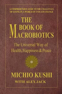 The Book of Macrobiotics - The Universal Way of Health, Happiness, and Peace