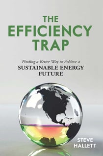 Efficiency Trap - Finding a Better Way to Achieve a Sustainable Energy Future
