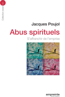 Abus spirituels - S'affranchir de l'emprise