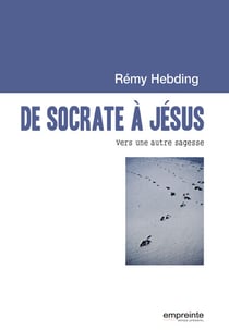 De Socrate à Jésus - Vers une autre sagesse