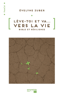 Lève-toi et va... Vers la vie - Bible et Résilience