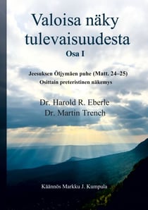 Valoisa näky tulevaisuudesta - Jeesuksen Öljymäen puhe (Matt. 24-25): osittain preteristinen näkemys