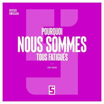 Pourquoi nous sommes tous fatigués