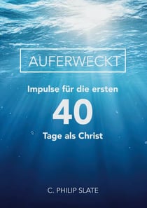 Auferweckt - Impulse für die ersten 40 Tage als Christ