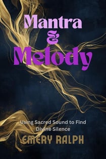 Mantra & Melody: Using Sacred Sound to Find Divine Silence - Wisdom of Silence, #6