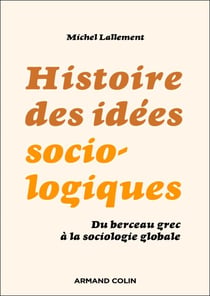 Histoire des idées sociologiques - 6e éd. - Du berceau grec à la sociologie globale
