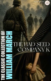 The Classic Collection of William March. Illustrated - The Bad Seed, Company K