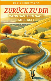 Zurück zu dir - Wenn das Leben nach mehr ruft