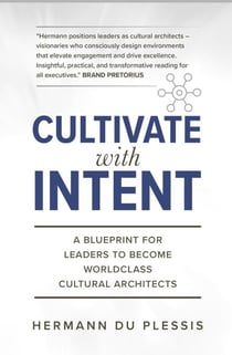 Cultivate With Intent: A Blueprint for Leaders to Become Worldclass Cultural Architects