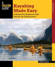 Kayaking Made Easy - A Manual for Beginners with Tips for the Experienced