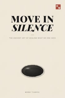 Move in Silence : The Ancient Art of Healing What No One Sees - The Tianzhi Scrolls, #1