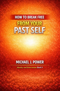 How to Break Free From Your Pasr Self - Identity and Reinvention, #9