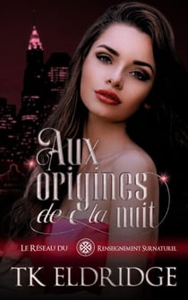 Aux Origines de la Nuit - Le Reseau du Renseignement Surnaturel, #1