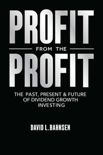 Profit from the Profit - The Past, Present & Future of Dividend Growth Investing