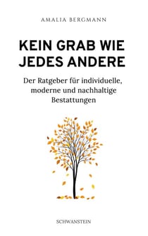 Kein Grab wie jedes andere - Der Ratgeber für individuelle, moderne und nachhaltige Bestattungen