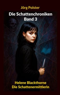 Die Schattenchroniken - Band 3 - Helene Blackthorne - Die Schattenermittlerin