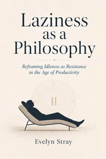 Laziness as a Philosophy - Personal Development Critique, #1