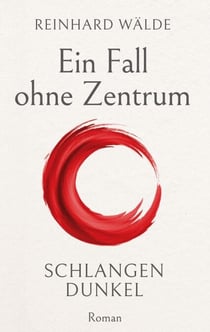 Ein Fall ohne Zentrum - SCHLANGENDUNKEL Roman