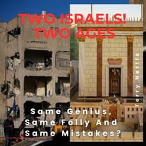 Two Israels! Two Ages!: Same Genius, Same Folly And Same Mistakes?