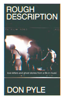 Rough Description - Love Letters and Ghost Stories From a Life in Music