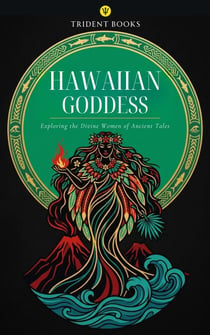 Hawaiian Goddess: Exploring the Divine Women of Ancient Tales
