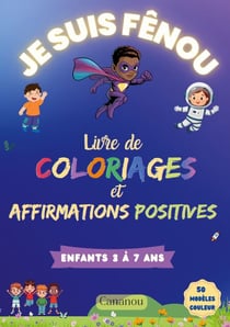Je suis Fênou - Livre de Coloriages et Affirmations Positives - 50 coloriages inspirants pour développer : confiance, estime de soi et créativité chez les garçons de 3 à 7 ans
