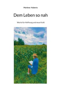 Dem Leben so nah - Worte für Hoffnung und neue Kraft