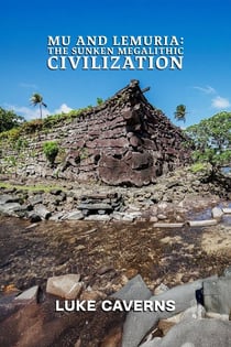 Mu and Lemuria: The Sunken Megalithic Civilization - Megalithic Mysteries Trilogy, #3