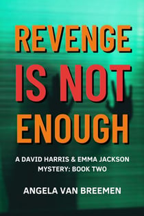Revenge is Not Enough - David Harris and Emma Jackson Mystery Series, #2