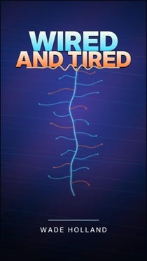 Wired and Tired