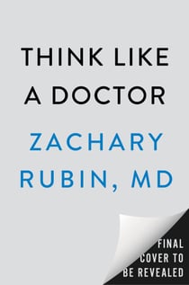 Think Like a Doctor - Empower Yourself to Make Smarter Health Decisions