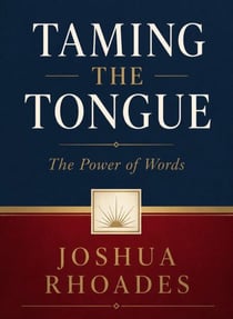 Taming the Tongue — The Power of Words