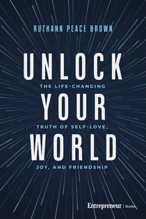Unlock Your World - The Life-Changing Truth of Self-Love, Joy, and Friendship