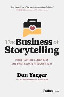 The Business of Storytelling - Inspire Action, Build Trust, and Drive Results Through Story