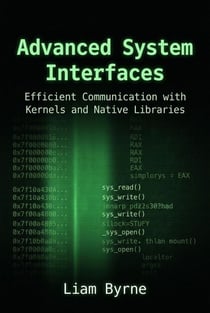 Advanced System Interfaces: Efficient Communication with Kernels and Native Libraries - Practical System-Level Software Development, #2
