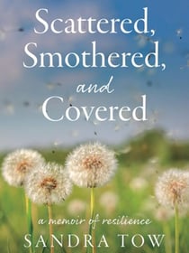 Scattered, Smothered, and Covered: A Memoir of Resilience