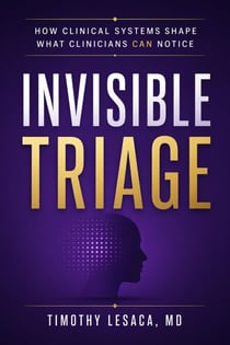 Invisible Triage : How Clinical Systems Shape What Clinicians Can Notice