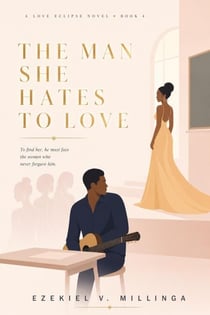 The Man She Hates To Love - The Love Eclipse Series, #4