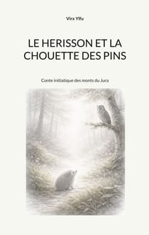 Le hérisson et la chouette des pins - Conte initiatique des monts du Jura