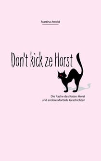 Don't kick ze Horst! - Die Rache des Katers Horst und andere Morbide Geschichten