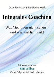 Integrales Coaching - Was Methoden nicht sehen - und was wirklich wirkt