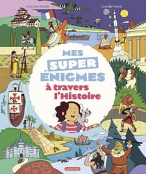 Mes super énigmes à travers l'Histoire