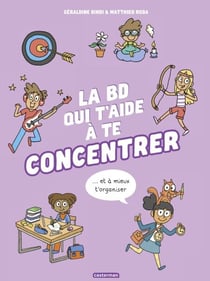 La BD qui t'aide à te concentrer et à mieux t'organiser - Nouvelle édition
