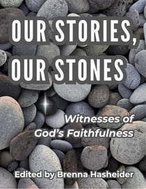 Our Stories, Our Stones: Witnesses of God's Faithfulness