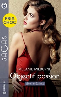 Objectif passion - Série intégrale - La proposition d'une innocente - Les règles d'un play-boy - Liaison torride à New York
