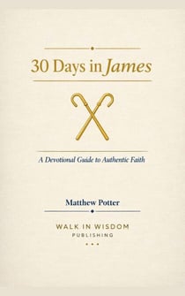 30 Days in James - A Devotional Guide to Authentic Faith