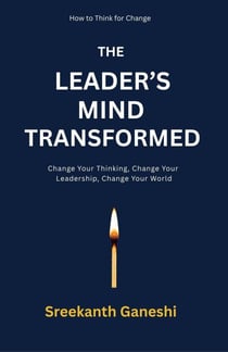 The Leader's Mind Transformed - How to Think for Change, #1