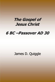 Gospel of Jesus Christ 6 BC - Passover AD 30