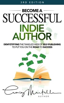 Become a Successful Indie Author - 3rd Edition: Work Toward Your Writing Dream - Successful Indie Author, #1